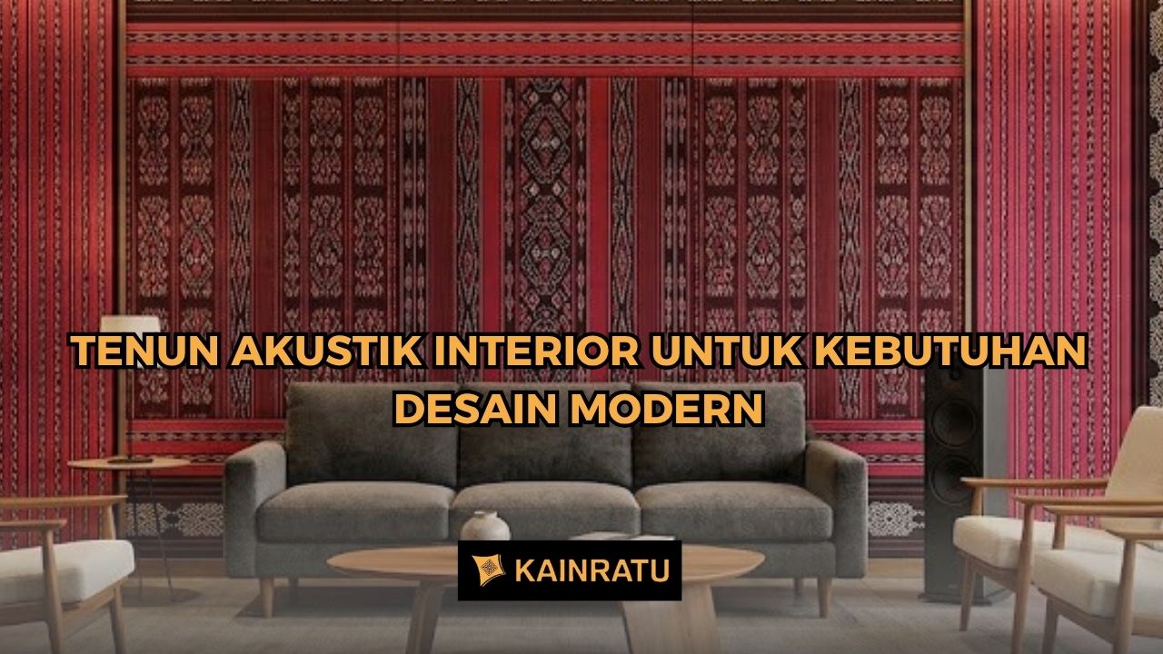 Tenun Akustik Interior Untuk Kebutuhan Desain Modern